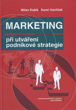 Kniha: Marketing při utváření podnikové strategie - Karel Havlíček