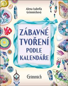 Kniha: Zábavné tvoření podle kalendáře - Alena Isabella Grimmichová