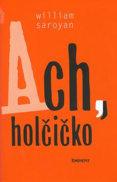 Kniha: Ach, holčičko - William Saroyan