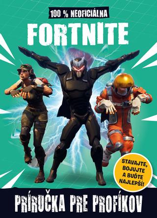 Kniha : Fortnite - 100% neoficiálna príručka pre profíkov - Stavajte, bojujte a buďte najlepší! - 1. vydanie