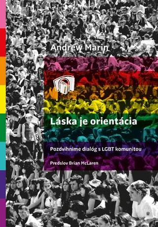 Kniha: Láska je Orientácia - Pozdvihnime dialóg s LGBT komunitou - 1. vydanie - Andrew Marin