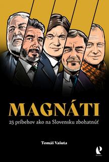 Kniha: Magnáti: 25 príbehov ako na Slovensku zbohatnúť - 1. vydanie - Tomáš Vašuta