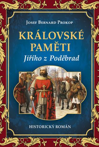 Kniha: Královské paměti Jiřího z Poděbrad - 1. vydanie - Josef Bernard Prokop