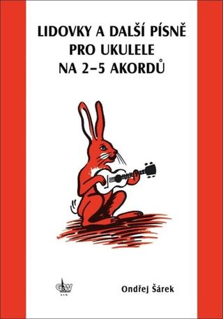 Kniha: Lidovky a další písně pro ukulele na 2–5 akordů - Ondřej Šárek