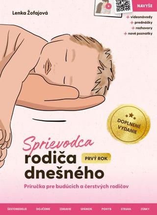 Kniha: Sprievodca rodiča dnešného (Prvý rok) – doplnené vydanie - Príručka pre budúcich a čerstvých rodičov - Lenka Žofajová