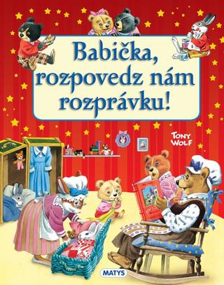 Kniha: Babička, rozpovedz nám rozprávku! - 1. vydanie - Tony Wolf