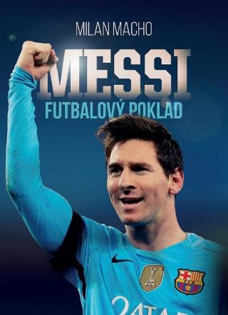 Kniha: MESSI - Futbalový poklad - 1. vydanie - Milan Macho