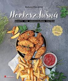 Kniha: Horkovzdušná - Recepty pro horkovzdušnou fritézu - Barbora Charvátová