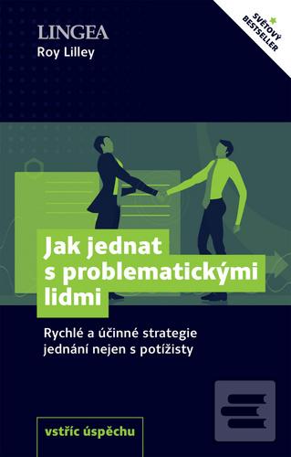 Kniha: Jak jednat s problematickými lidmi - Rychlé a účinné strategie jednání nejen s potížisty - Roy Lilley