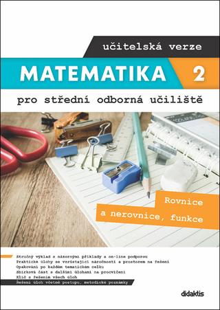Kniha: Matematika 2 pro střední odborná učiliště učitelská verze - Rovnice a nerovnice, funkce - Kateřina Marková; Lenka Macálková