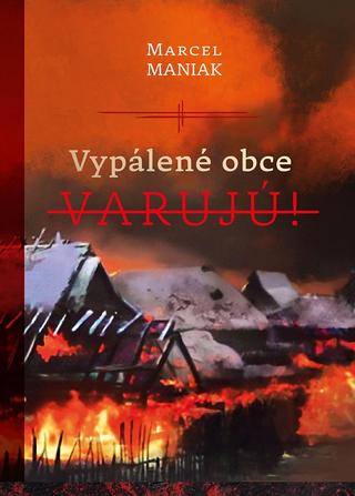 Kniha: Vypálené obce varujú! - Marcel Maniak