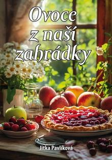 Kniha: Ovoce z naší zahrádky - Jitka Pavlíková