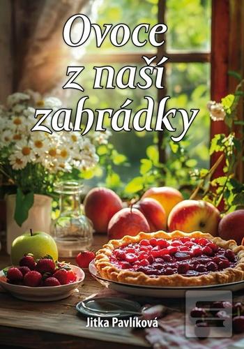 Kniha: Ovoce z naší zahrádky - Jitka Pavlíková