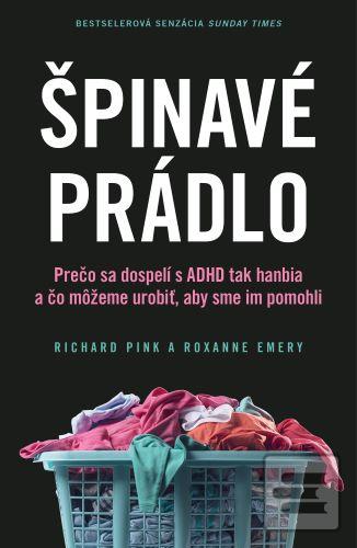 Kniha: Špinavé prádlo - Prečo sa dospelí s ADHD tak hanbia a čo môžeme urobiť, aby sme im pomohli - 1. vydanie - Richard Pink; Roxxane Emery
