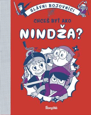 Kniha: Chceš byť ako nindža? - Slávni bojovníci - 1. vydanie - Bruno Vincent