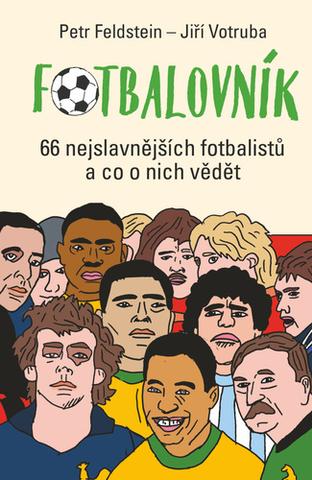 Kniha: Fotbalovník - 66 nejslavnějších fotbalistů a co o nich vědět - 1. vydanie - Petr Feldstein