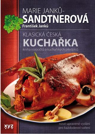 Kniha: Klasická česká kuchařka - Kniha rozpočtů a kuchařských předpisů - Marie Janků-Sandtnerová, František Janků