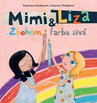 Kniha: Mimi a Líza: Zbohom, farba sivá - Katarína Kerekesová, Katarína Moláková
