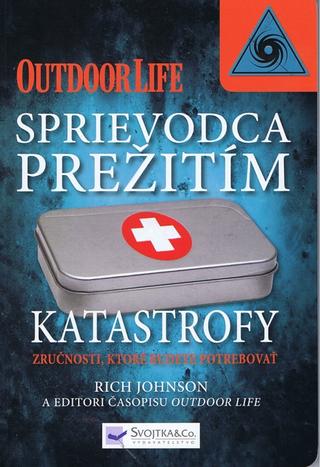 Kniha: Sprievodca prežitím katastrofy - Zručnosti, ktoré budete potrebovať - Rich Johnson