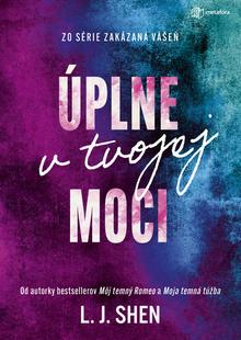 Kniha: Úplne v tvojej moci - Zakázaná vášeň (1.diel) - L. J. Shenová