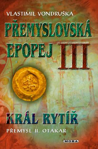 Kniha: Přemyslovská epopej III - Král rytíř Přemysl Otakar II. - 2. vydanie - Vlastimil Vondruška