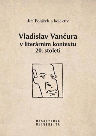 Kniha: Vladislav Vančura v literárním kontextu 20. století - 1. vydanie - Jiří Poláček