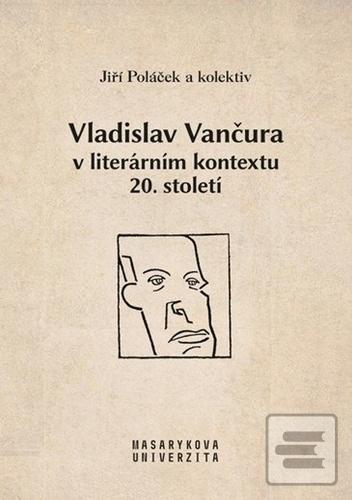 Kniha: Vladislav Vančura v literárním kontextu 20. století - 1. vydanie - Jiří Poláček
