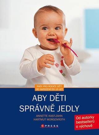 Kniha: Aby děti správně jedly - Annette Kast-Zahn