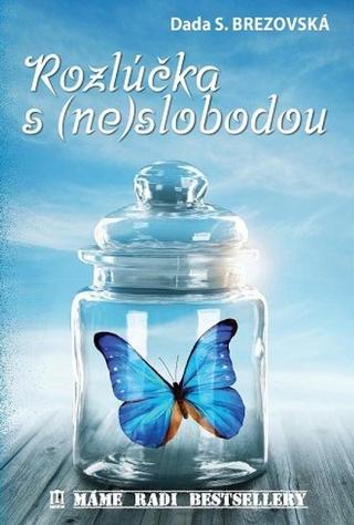 Kniha: Rozlúčka s (ne)slobodou - 1. vydanie - Dada S. Brezovská
