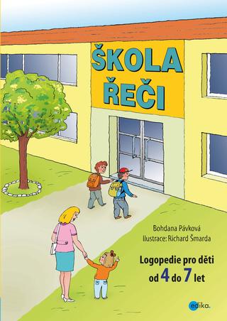 Kniha: Škola řeči - Logopedie pro děti od 4 do 7 let - 1. vydanie - Bohdana Pávková