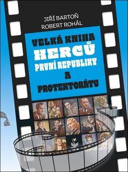 Kniha: Velká kniha herců první republiky a protektorátu - 1. vydanie - Jiří Bartoň; Robert Rohál