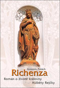 Kniha: Richenza - Román o životě královny Alžběty Rejčky - 2. vydanie - Antonín Polách