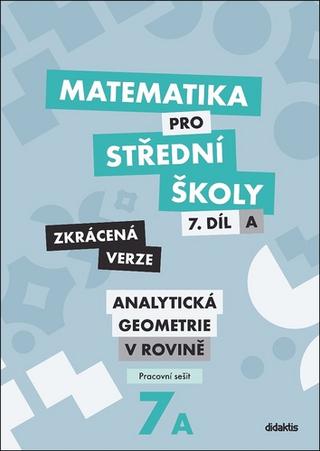 Kniha: Matematika pro střední školy 7.díl Zkrácená verze - Pracovní sešit Analytická geometrie v rovině - Jana Kalová; Václav Zemek