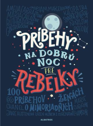 Kniha : Príbehy na dobrú noc pre rebelky - 100 príbehov o mimoriadnych ženách