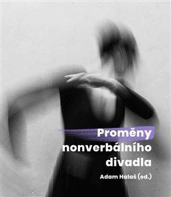 Kniha: Proměny nonverbálního divadla - Adam Halaš