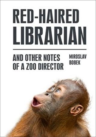 Kniha: Red-haired Librarian - And Other Notes of a Zoo Director - Miroslav Bobek
