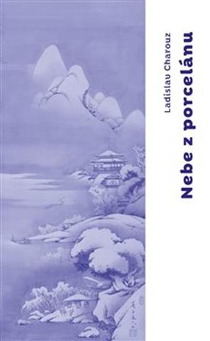 Kniha: Nebe z porcelánu - Ladislav Charouz