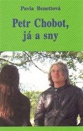Kniha: Petr Chobot, já a sny - 1. vydanie - Pavla Benettová