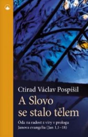 Kniha: A Slovo se stalo tělem - Óda na radost z víry v prologu Janova evangelia (Jan 1,1-18) - 1. vydanie - Václav Pospíšil