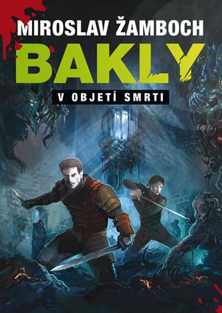 Kniha: Bakly - V objetí smrti - 1. vydanie - Miroslav Žamboch
