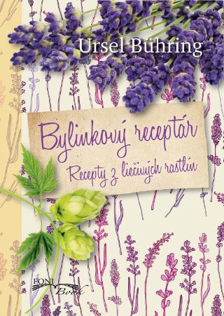 Kniha: Bylinkový receptár - Recepty z liečivých rastlín - Ursel Bühringová