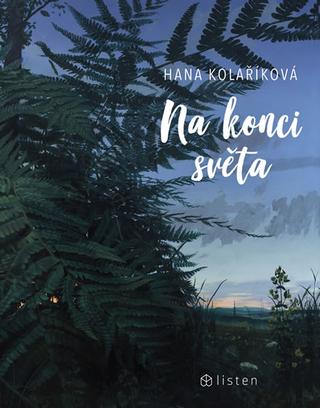 Kniha: Na konci světa - 1. vydanie - Hana Kolaříková