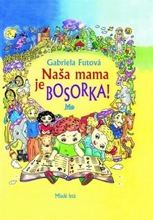 Kniha: Naša mama je bosorka!, 6. vydanie - 1. vydanie - Gabriela Futová