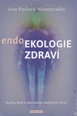 Kniha: endoEkologie zdraví - Kniha, která vám může zachránit život - 1. vydanie - Ivan Pavlovič Něumyvakin