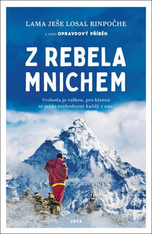 Kniha: Z rebela mnichem - Svoboda je volbou, pro kterou se může rozhodnout každý z nás. - 1. vydanie - Láma Ješe Losal Rinpočhe