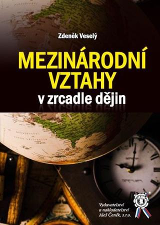 Kniha: Mezinárodní vztahy v zrcadle dějin - Zdeněk Veselý
