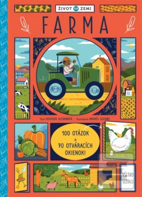 Kniha: Život na Zemi Farma - 100 otázok a 70 otváracích okienok - 1. vydanie - Andrés Lozano; Heather Alexander