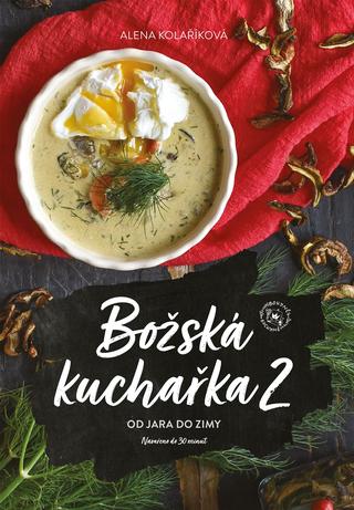 Kniha: Božská kuchařka 2 - Od jara do zimy - 1. vydanie - Alena Kolaříková