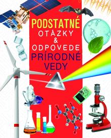 Kniha: Prírodné vedy - Podstatné otázky a odpovede - 1. vydanie - Nicola Deschamps, Rebecca Kealy