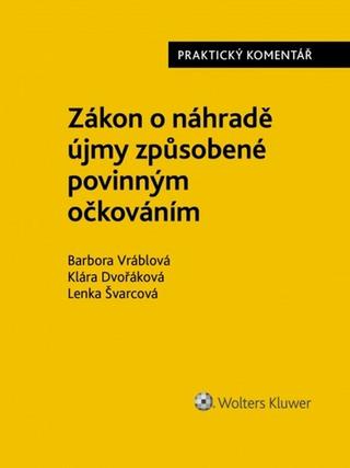 Kniha: Zákon o náhradě újmy způsobené povinným očkováním - 1. vydanie - Barbora Vráblová; Klára Dvořáková; Lenka Švarcová